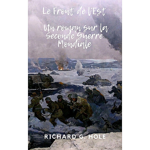 Le Front de l'Est (La Seconde Guerre Mondiale, #6) / La Seconde Guerre Mondiale, Richard G. Hole