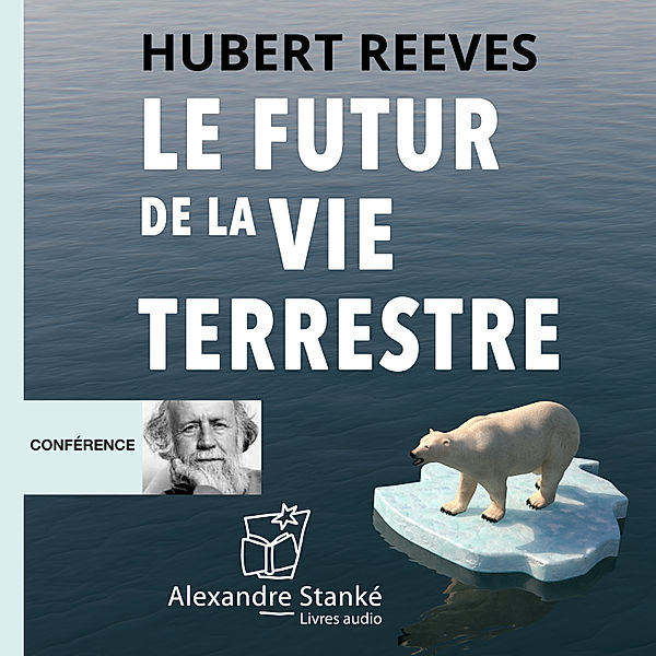 Le futur de la vie terrestre, Hubert Reeves