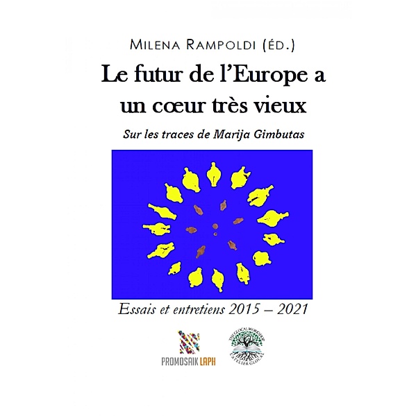 Le futur de l'Europe a un coeur très vieux Sur les traces de Marija Gimbutas, Milena Rampoldi