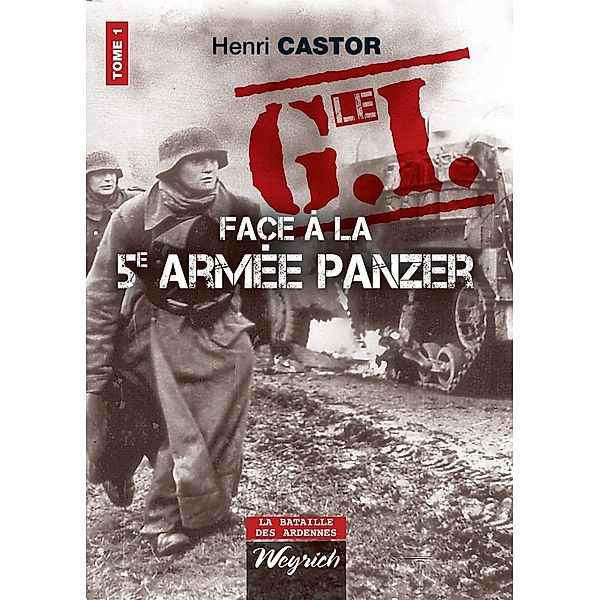 Le G.I Face à la 5e armée Panzer, Henri Castor