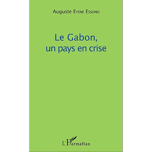 Le Gabon, un pays en crise, Eyene Essono Auguste Eyene Essono
