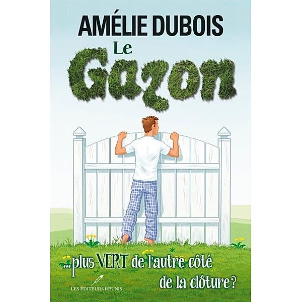 Le gazon ... plus vert de l'autre cote de la cloture ? / Chick Lit, Amelie Dubois