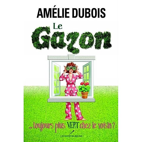 Le gazon... toujours plus vert chez le voisin? / Chick Lit, Amelie Dubois