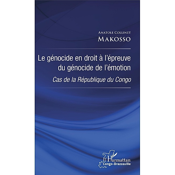 Le genocide en droit a l'epreuve du genocide de l'emotion, Makosso Anatole Collinet Makosso