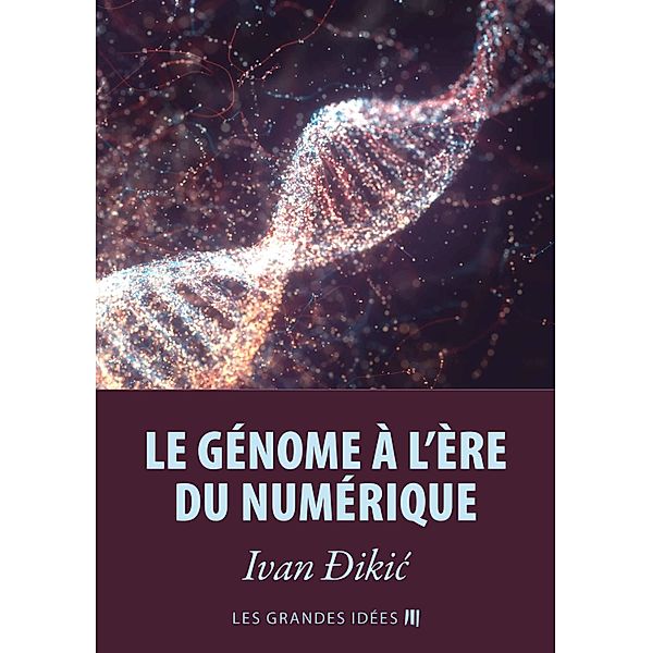 Le génome à l'ère du numérique / Les Grandes Idées Bd.12, Ivan Ðikic