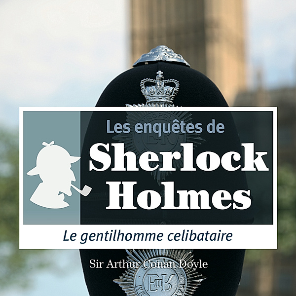 Le gentilhomme célibataire, une enquête de Sherlock Holmes, Conan Doyle