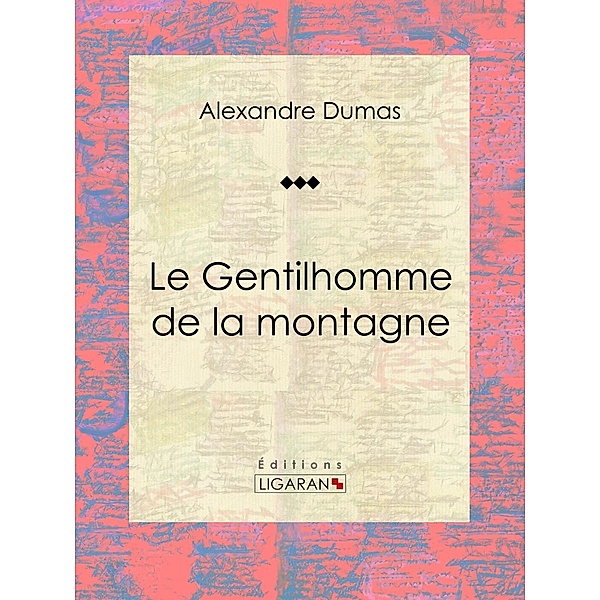 Le Gentilhomme de la montagne, Alexandre Dumas, Ligaran