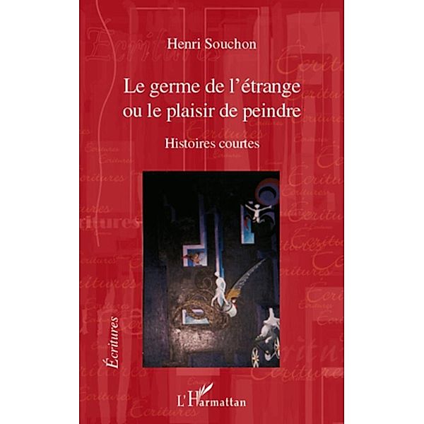 Le germe de l'etrange - ou le plaisir de peindre - histoires, Henri Souchon Henri Souchon