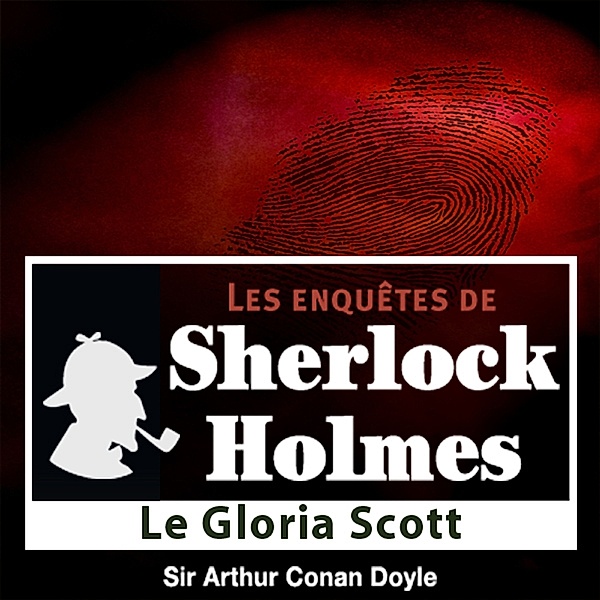 Le Gloria Scott, une enquête de Sherlock Holmes, Conan Doyle