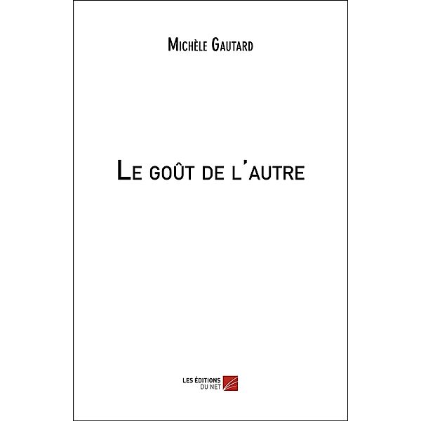 Le gout de l'autre / Les Editions du Net, Gautard Michele Gautard
