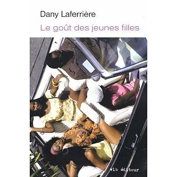 Le gout des jeunes filles, Laferriere Dany Laferriere