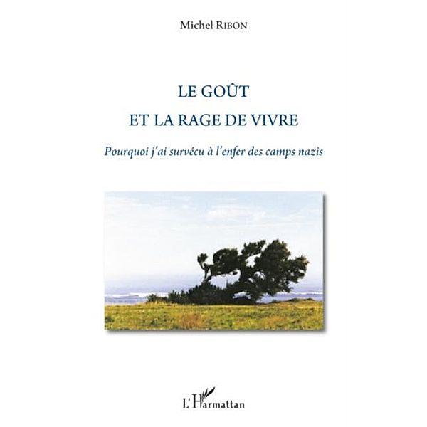 Le goUt et la rage de vivre - pourquoi j'ai survecu a l'enfe / Hors-collection, Michel Ribon