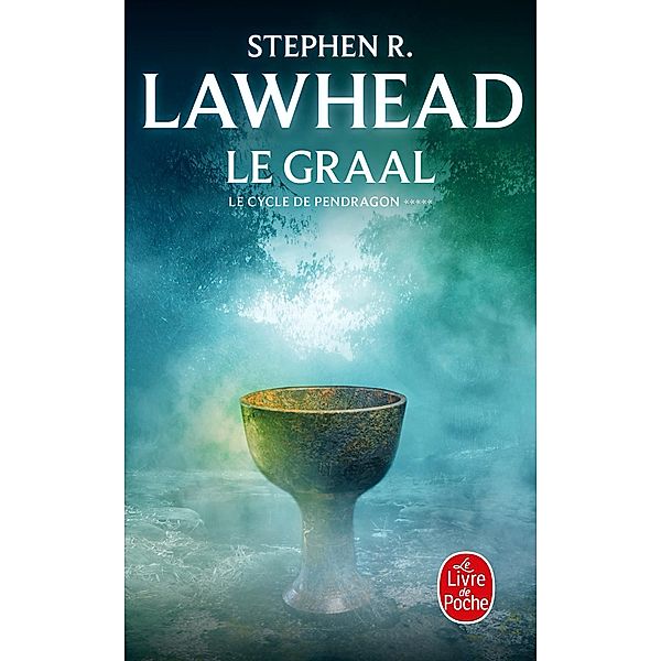 Le Graal (Le Cycle de Pendragon, Tome 5) / Le Cycle de Pendragon Bd.5, Stephen R. Lawhead