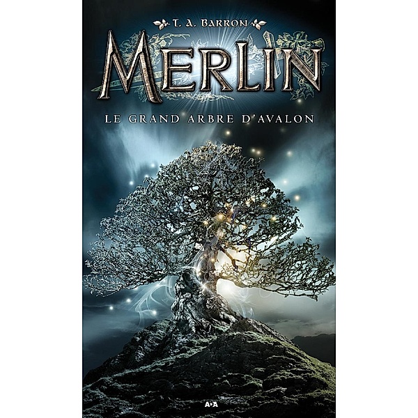 Le grand arbre d'Avalon / Merlin, Barron T. A. Barron