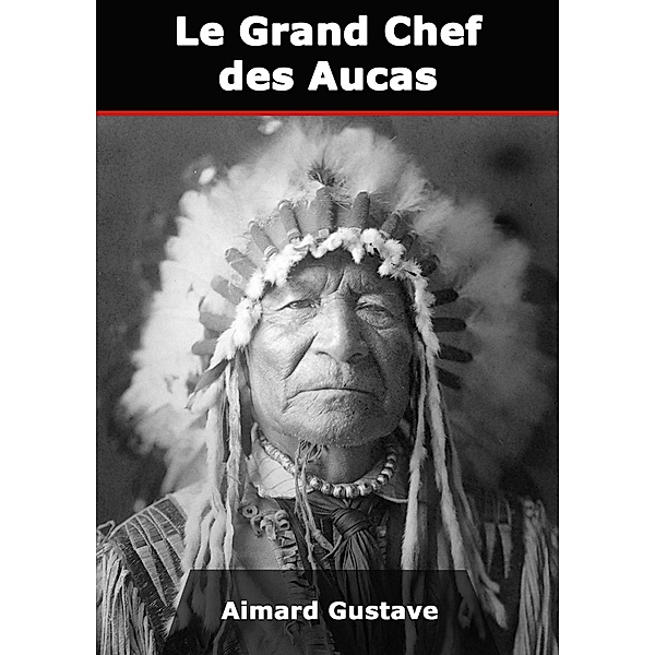 Le Grand Chef des Aucas, Gustave Aimard