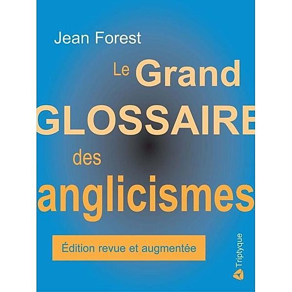 Le grand glossaire des anglicismes, Jean Forest
