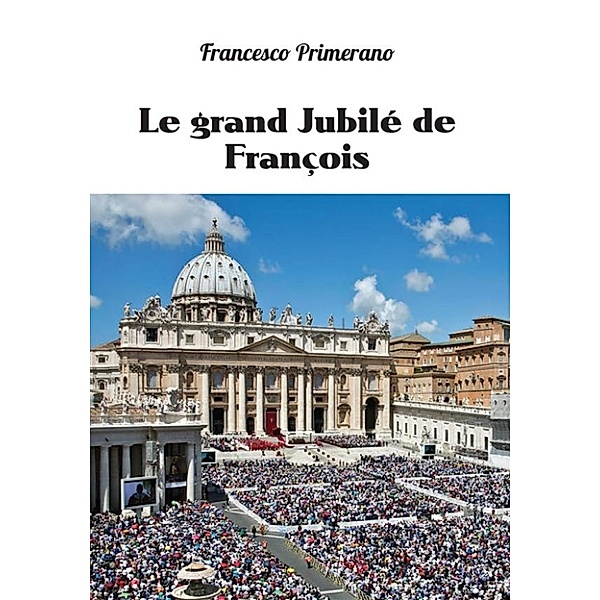 Le grand Jubilé de François, Francesco Primerano