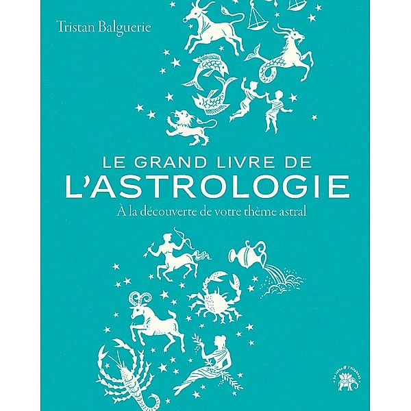 Le grand livre de l'astrologie / Arts divinatoires, Tristan Balguerie