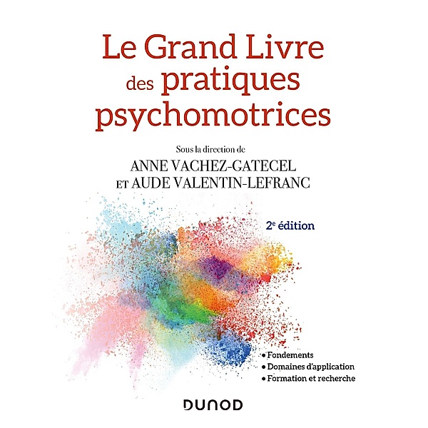 Le Grand Livre des pratiques psychomotrices - 2e éd. / Hors Collection, Anne Vachez-Gatecel, Aude Valentin-Lefranc