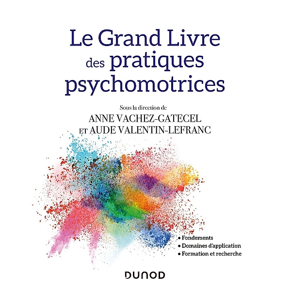 Le Grand Livre des pratiques psychomotrices / Hors Collection, Anne Vachez-Gatecel, Aude Valentin-Lefranc