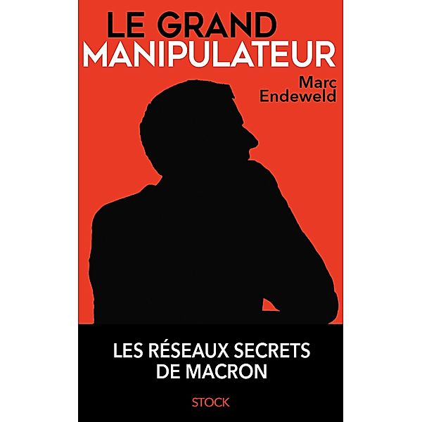 Le grand manipulateur / Essais - Documents, Marc Endeweld