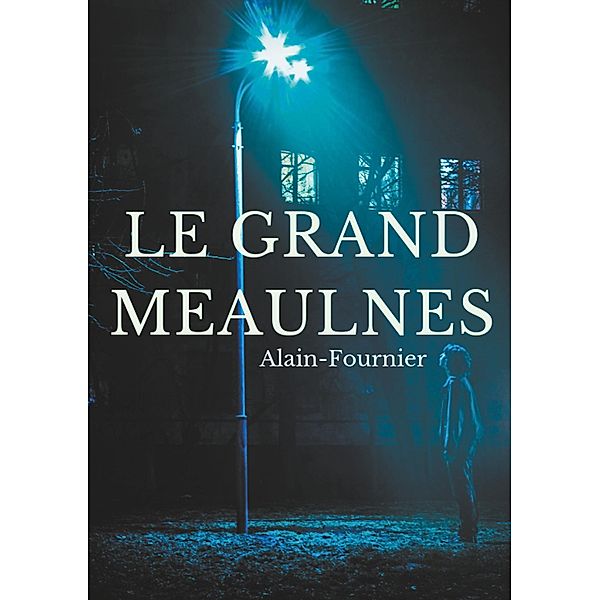 Le Grand Meaulnes, Henri-Alban Alain-Fournier, Henri Alain-Fournier