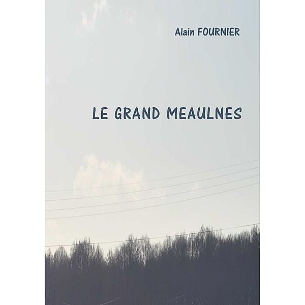 Le grand Meaulnes, Alain Fournier