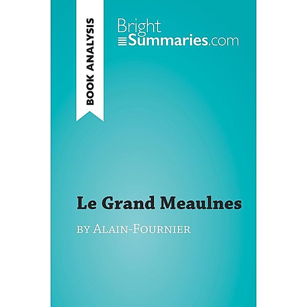 Le Grand Meaulnes by Alain-Fournier (Book Analysis), Bright Summaries