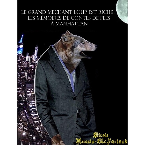 Le Grand Méchant Loup est riche ! Les mémoires de contes de fées à Manhattan, Nicole Russin-McFarland