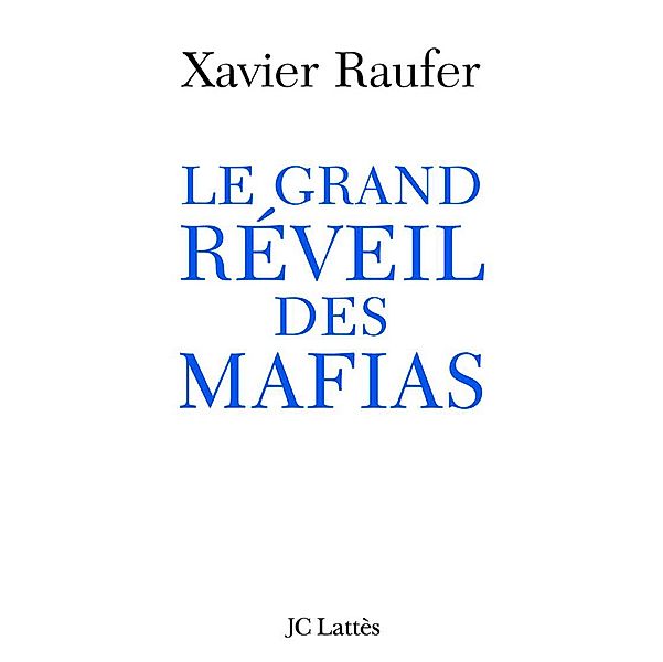 Le grand réveil des mafias / Essais et documents, Xavier Raufer