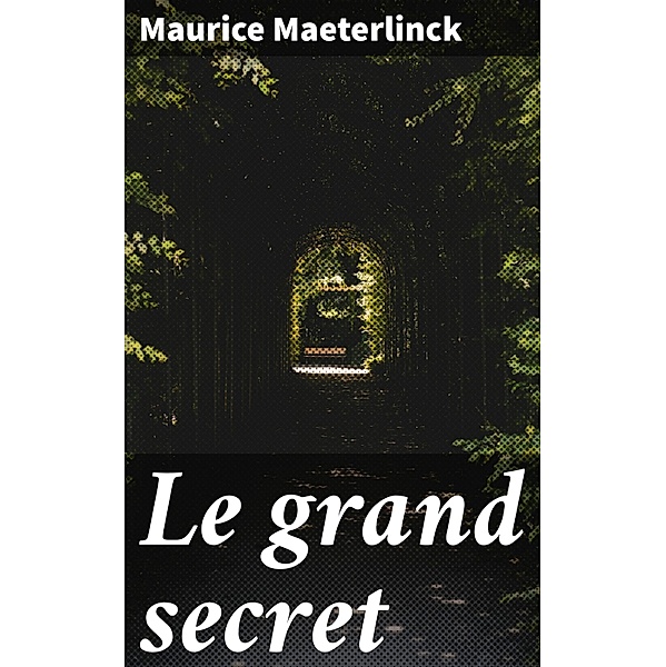 Le grand secret, Maurice Maeterlinck