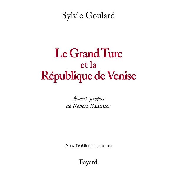 Le Grand Turc et la République de Venise - Nouvelle édition / Documents, Sylvie Goulard