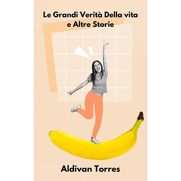 Le Grandi Verità Della vita e Altre Storie, Aldivan Torres