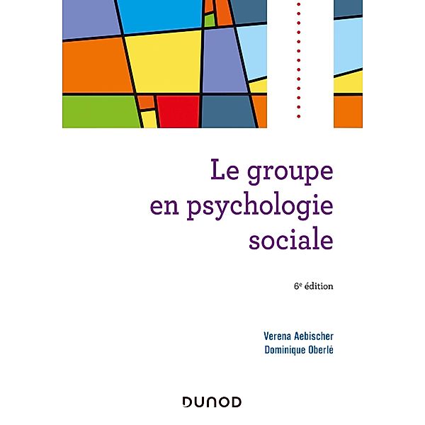 Le groupe en psychologie sociale - 6e éd. / Psychologie sociale, Véréna Aebischer, Dominique Oberlé