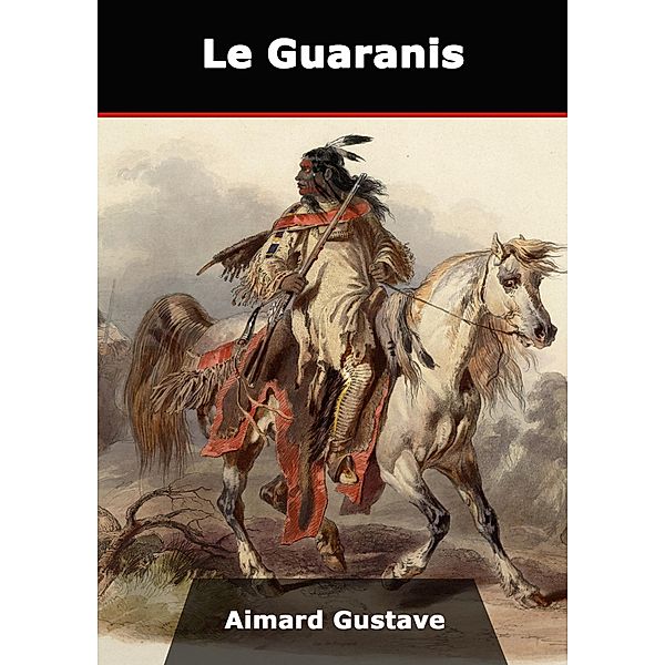 Le Guaranis, Gustave Aimard