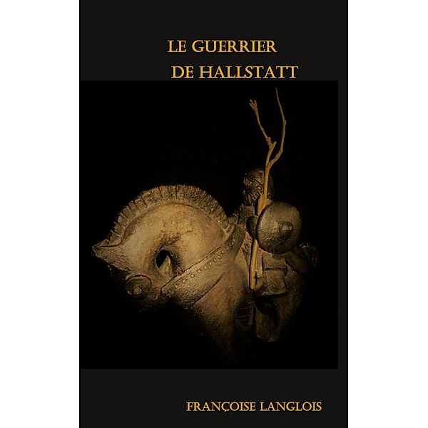Le Guerrier de Hallstatt, Françoise Langlois