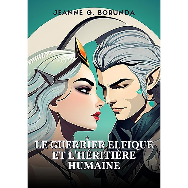 Le guerrier elfique et l'héritière humaine, Jeanne G. Borunda