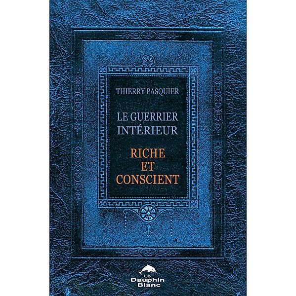 Le Guerrier interieur Riche et Conscient / Dauphin Blanc, Pasquier Thierry Pasquier