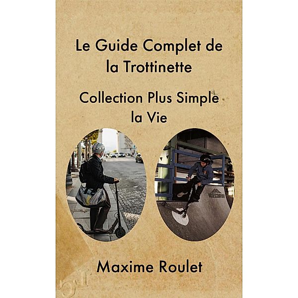 Le Guide Complet de la Trottinette, Maxime Roulet