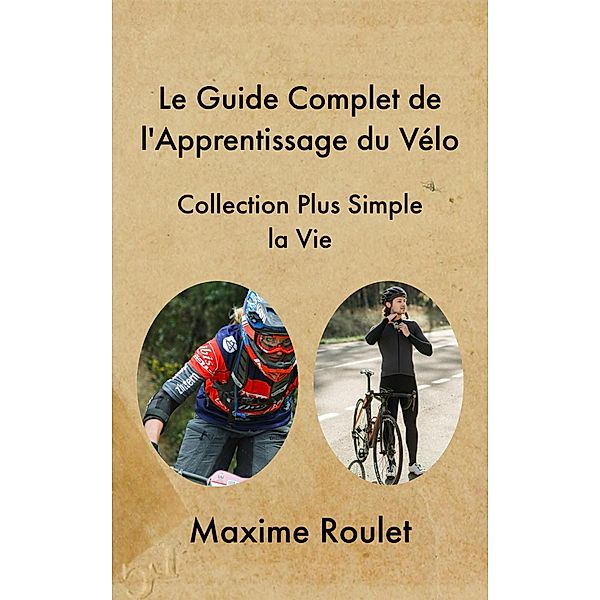 Le Guide Complet de l'Apprentissage du Vélo, Maxime Roulet