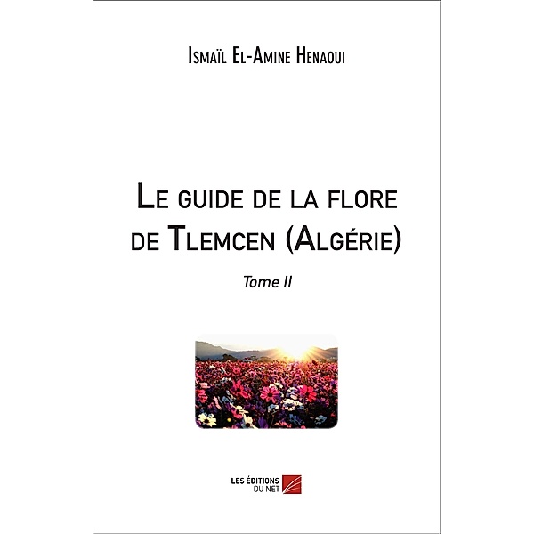Le guide de la flore de Tlemcen (Algerie), Henaoui Ismail El-Amine Henaoui
