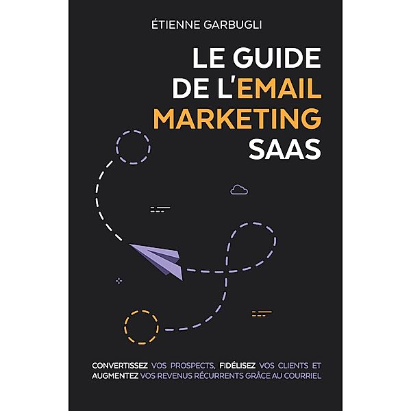 Le Guide de l'Email Marketing SaaS, Étienne Garbugli