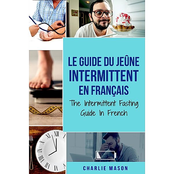 Le Guide Du Jeûne Intermittent En Français/ The Intermittent Fasting Guide In French (French Edition), Charlie Mason