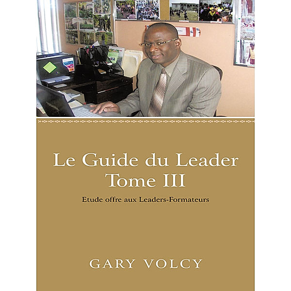 Le Guide Du Leader Tome Iii, Gary Volcy