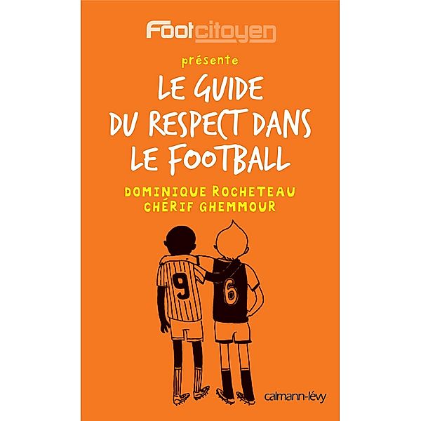 Le Guide du respect dans le football / Documents, Actualités, Société, Dominique Rocheteau, Chérif Ghemmour