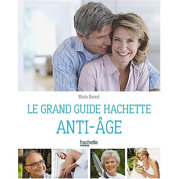 Le guide Hachette anti-âge / Santé, Marie Borrel