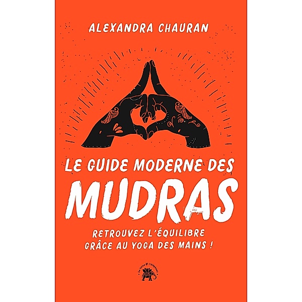 Le guide moderne des Mudras / Spiritualité & intuition, Alexandra Chauran