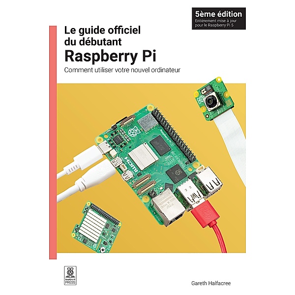 Le guide officiel du débutant Raspberry Pi, Gareth Halfacree