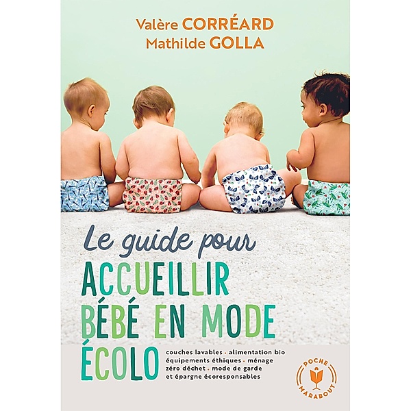 Le guide pour accueillir bébé en mode écolo / Poche Enfant-Education, Valère Corréard, Mathilde Golla