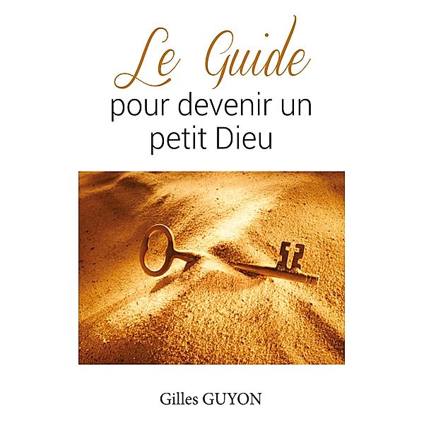 Le guide pour devenir un petit Dieu, Gilles Guyon